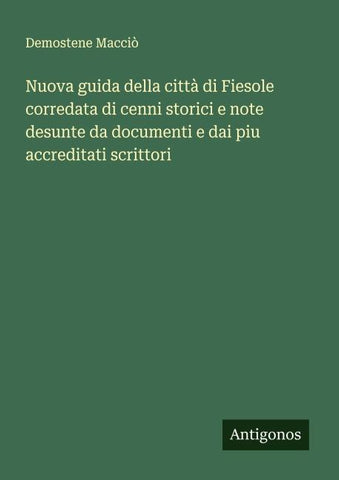 Nuova guida della città di Fiesole corredata di cenni storici e note desunte da documenti e dai piu accreditati scrittori