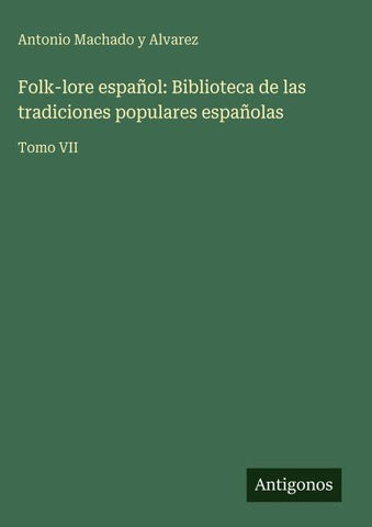 Folk-lore español: Biblioteca de las tradiciones populares españolas