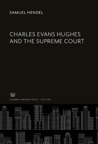 Charles Evans Hughes and the Supreme Court