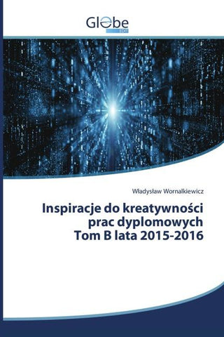 Inspiracje do kreatywno¿ci prac dyplomowych Tom B lata 2015-2016