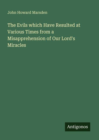The Evils which Have Resulted at Various Times from a Misapprehension of Our Lord's Miracles