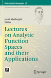 Lectures on Analytic Function Spaces and their Applications