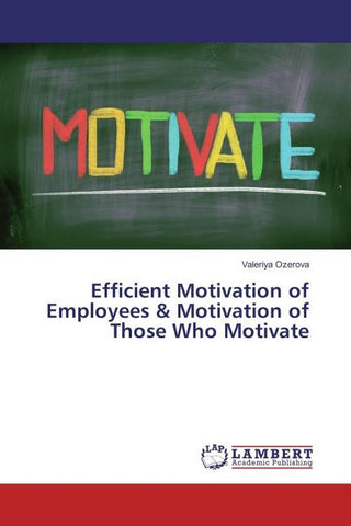 Efficient Motivation of Employees & Motivation of Those Who Motivate