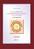Unser URSPRUNG, unser DASEIN Hier und Jetzt, und unser ZIEL