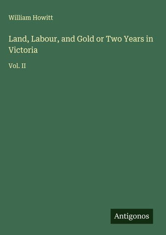 Land, Labour, and Gold or Two Years in Victoria