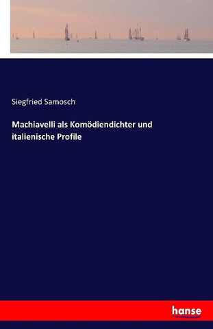 Machiavelli als Komödiendichter und italienische Profile