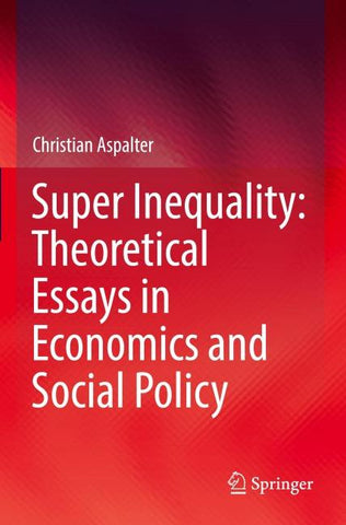 Super Inequality: Theoretical Essays in Economics and Social Policy