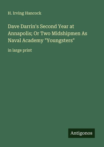 Dave Darrin's Second Year at Annapolis; Or Two Midshipmen As Naval Academy "Youngsters"