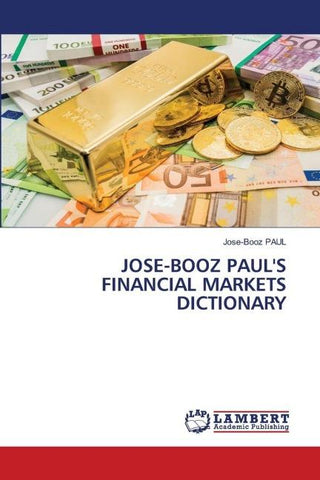 JOSE-BOOZ PAUL'S FINANCIAL MARKETS DICTIONARY