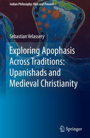 Exploring Apophasis Across Traditions: Upanishads and Medieval Christianity