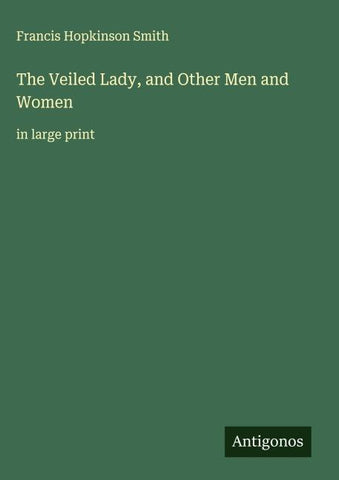The Veiled Lady, and Other Men and Women