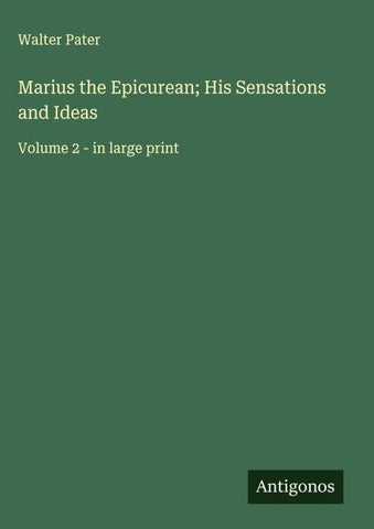 Marius the Epicurean; His Sensations and Ideas
