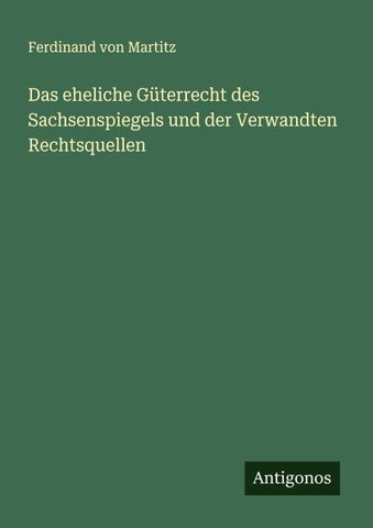 Das eheliche Güterrecht des Sachsenspiegels und der Verwandten Rechtsquellen