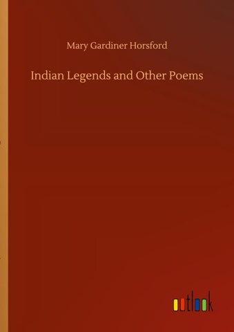 Indian Legends and Other Poems