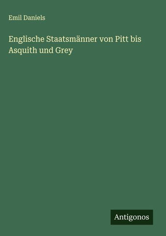 Englische Staatsmänner von Pitt bis Asquith und Grey