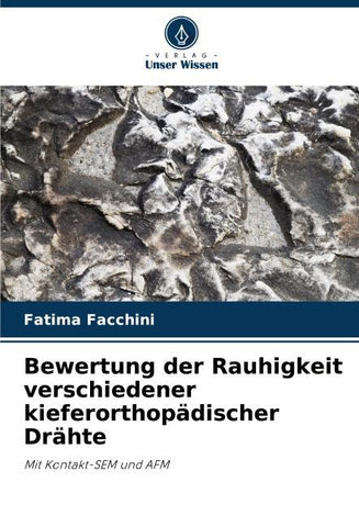 Bewertung der Rauhigkeit verschiedener kieferorthopädischer Drähte