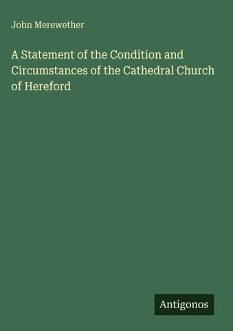 A Statement of the Condition and Circumstances of the Cathedral Church of Hereford