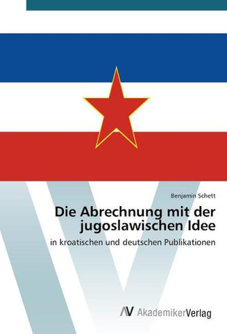 Die Abrechnung mit der jugoslawischen Idee