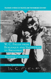 W. C. Fields from Burlesque and Vaudeville to Broadway