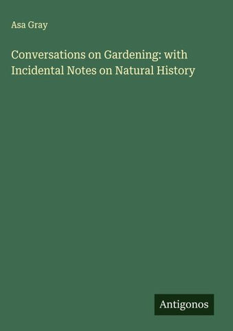Conversations on Gardening: with Incidental Notes on Natural History