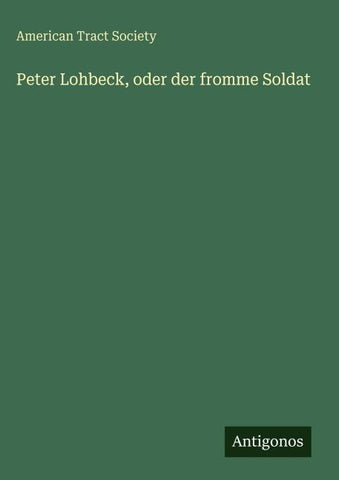 Peter Lohbeck, oder der fromme Soldat