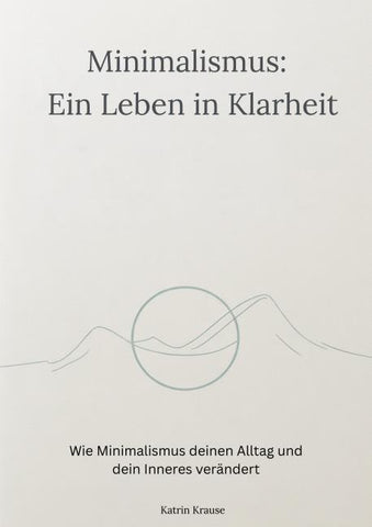 Minimalismus - Ein Leben in Klarheit
