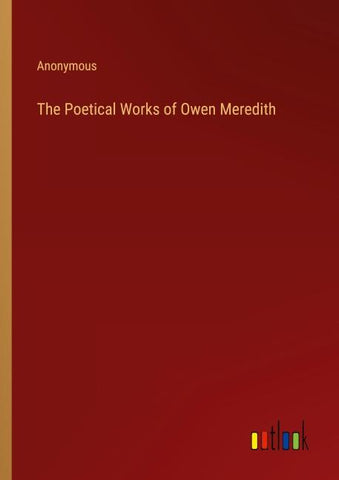 The Poetical Works of Owen Meredith
