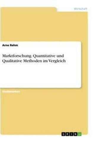 Marktforschung. Quantitative und Qualitative Methoden im Vergleich
