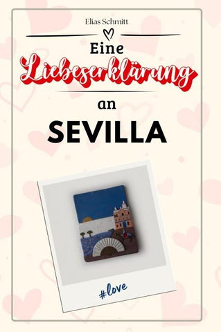 Eine Liebeserklärung an Sevilla