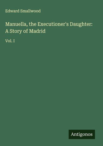Manuella, the Executioner's Daughter: A Story of Madrid