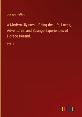 A Modern Ulysses. : Being the Life, Loves, Adventures, and Strange Experiences of Horace Durand.