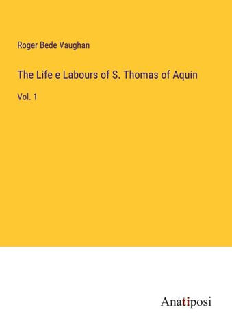 The Life e Labours of S. Thomas of Aquin