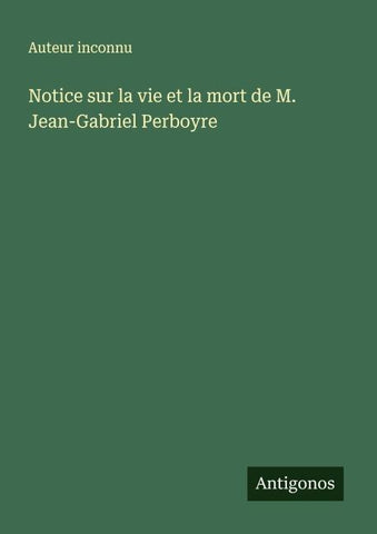 Notice sur la vie et la mort de M. Jean-Gabriel Perboyre