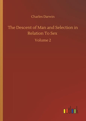 The Descent of Man and Selection in Relation To Sex