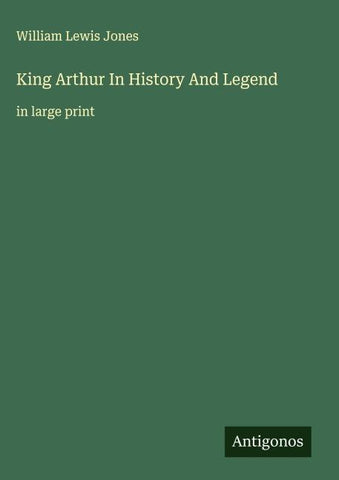 King Arthur In History And Legend