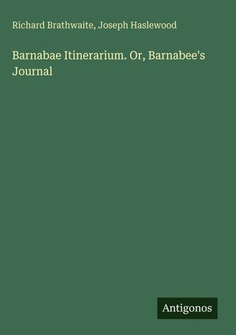 Barnabae Itinerarium. Or, Barnabee's Journal