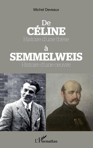 De Céline Histoire d'une thèse à Semmelweis Histoire d'une oeuvre