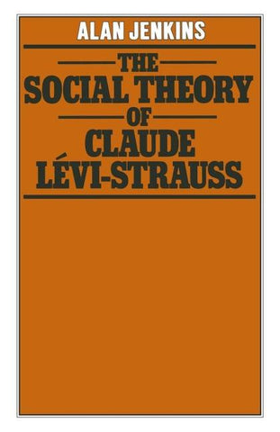 The Social Theory of Claude Lévi-Strauss