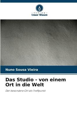 Das Studio - von einem Ort in die Welt