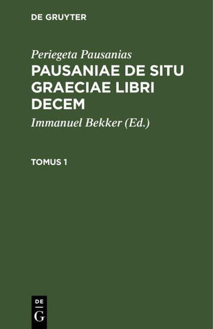 Pausaniae de situ Graeciae libri decem. Tomus 1