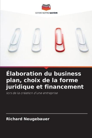 Élaboration du business plan, choix de la forme juridique et financement