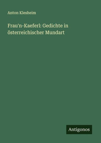 Frau'n-Kaeferl: Gedichte in österreichischer Mundart