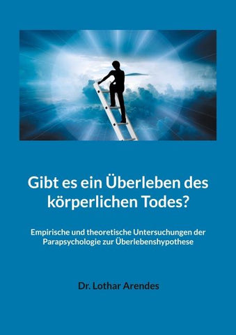 Gibt es ein Überleben des körperlichen Todes?