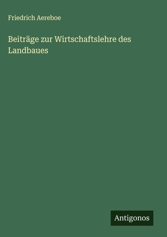 Beiträge zur Wirtschaftslehre des Landbaues