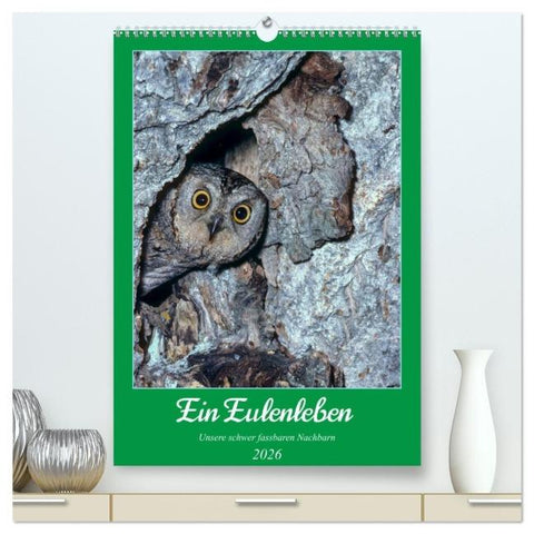 Ein Eulenleben, Unsere schwer fassbaren Nachbarn (hochwertiger Premium Wandkalender 2026 DIN A2 hoch), Kunstdruck in Hochglanz
