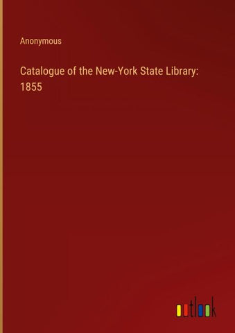 Catalogue of the New-York State Library: 1855