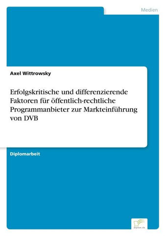 Erfolgskritische und differenzierende Faktoren für öffentlich-rechtliche Programmanbieter zur Markteinführung von DVB