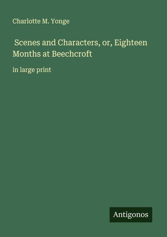 Scenes and Characters, or, Eighteen Months at Beechcroft