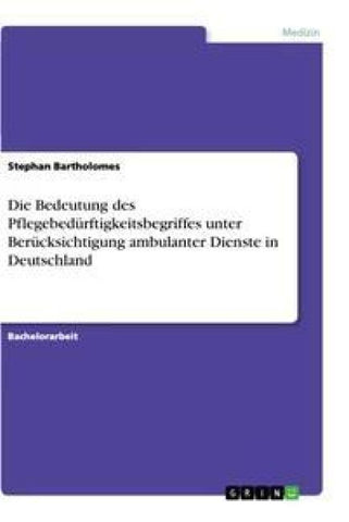 Die Bedeutung des Pflegebedürftigkeitsbegriffes unter Berücksichtigung ambulanter Dienste in Deutschland