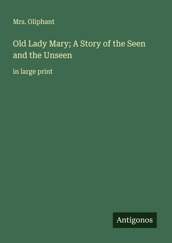 Old Lady Mary; A Story of the Seen and the Unseen